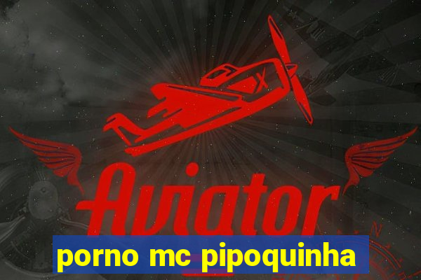 porno mc pipoquinha